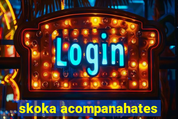 skoka acompanahates